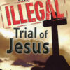The Illegal Trial of Jesus