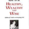 How to be Healthy, Wealthy and Wise
